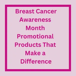 Breast Cancer Awareness Month: Promotional Products That Make a D