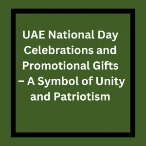 UAE National Day Celebrations and Promotional Gifts – A Symbol of