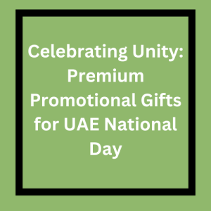 Celebrating Unity: Premium Promotional Gifts for UAE National Day