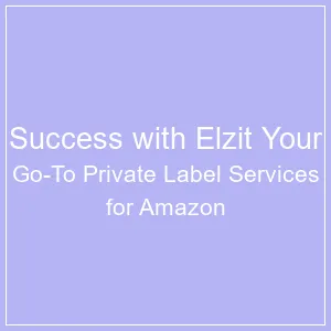 Success with Elzit Your Go-To Private Label Services for Amazon