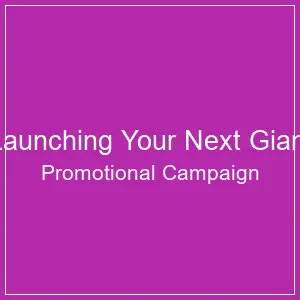 Launching Your Next Giant Promotional Campaign