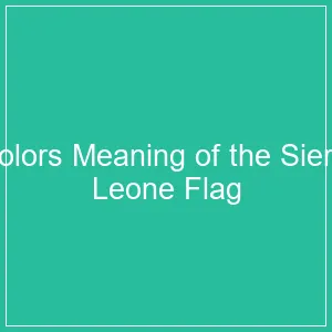 Meaning Behind the Colors of the Sierra Leone Flag