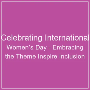 Celebrating International Women’s Day: Embracing the Theme 