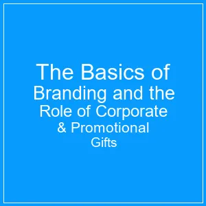 The Basics of Branding  the Role of CorporatPromotional Gifts